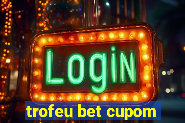 trofeu bet cupom